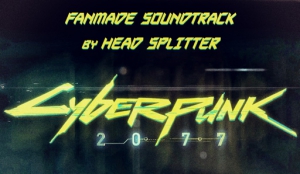 Head Splitter - Cyberpunk 2077 Fanmade Soundtrack