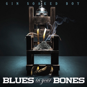 Gin Soaked Boy - Blues in Your Bones