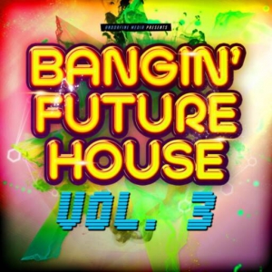 VA - Bangin' Future House, Vol. 3
