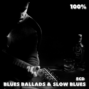 VA - 100% Blues Ballads & Slow Blues 5CD