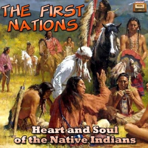 The First Nations - Heart and Soul of the Native Indians