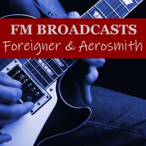 Foreigner & Aerosmith - FM Broadcasts