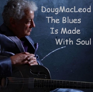 Doug MacLeod - The Blues Is Made With Soul