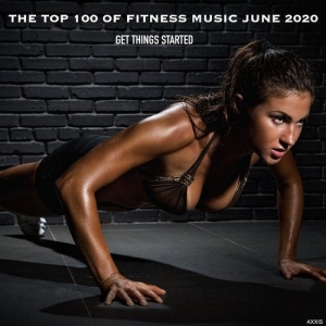 VA - The Top 100 Of Fitness Music June 2020 Get Things Started
