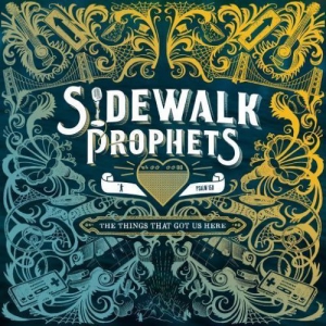 Sidewalk Prophets - The Things That Got Us Here