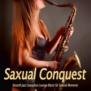 VA - Saxual Conquest: Smooth Jazz Saxophon Lounge Music for Special Moments