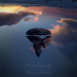 The Archipelago - Mind And Failure