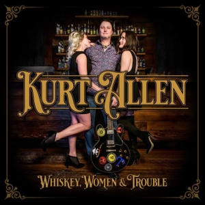 Kurt Allen - Whiskey, Women & Trouble