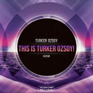 Turker Ozsoy - This Is Turker Ozsoy!