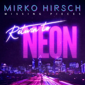 Mirko Hirsch - Missing Pieces - Return to Neon
