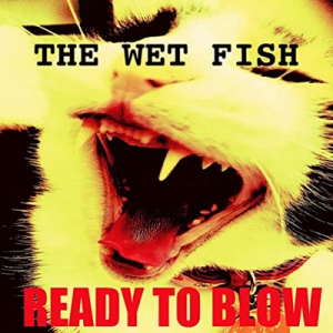 The Wet Fish - Ready To Blow