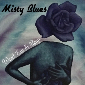 Misty Blues - Weed 'Em & Reap 