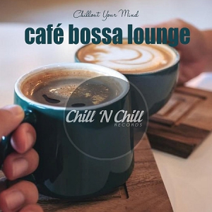 VA - Cafe Bossa Lounge: Chillout Your Mind