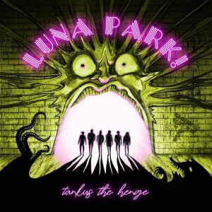Tankus The Henge - Luna Park!