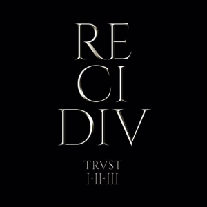 Trust - Recidiv: Trvst I-II-III