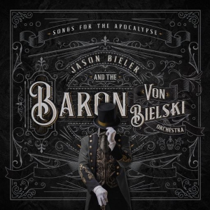 Jason Bieler And The Baron Von Bielski Orchestra - Songs For The Apocalypse