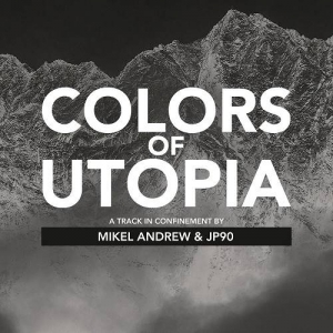 Mikel Andrew & JP90 - Colors Of Utopia