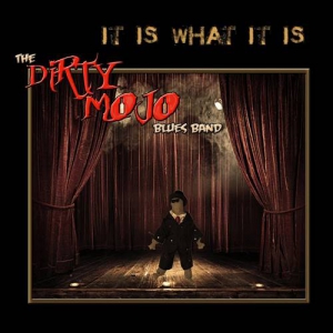 The Dirty Mojo Blues Band - It Is What It Is
