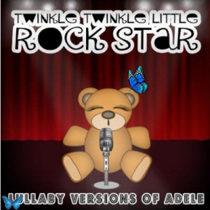 Twinkle Twinkle Little Rock Star - Lullaby Versions of ADELE
