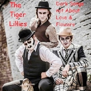 The Tiger Lillies - Dark Songs not About Love & Flowers (Compilation Album)