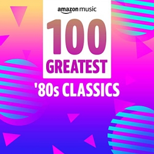 VA - 100 Greatest 80s Classics