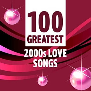 VA - 100 Greatest 2000s Love Songs