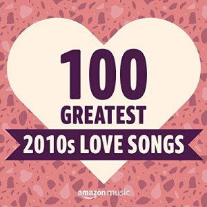 VA - 100 Greatest 2010s Love Songs