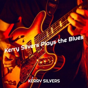 Kerry Silvers - Kerry Silvers Plays The Blues