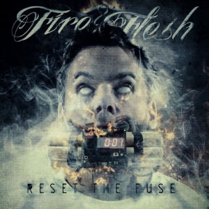 Fire & Flesh - Reset the Fuse