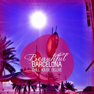 VA - Beautiful Barcelona [Chill House Deluxe]