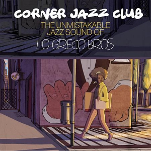 Lo Greco Bros - Corner Jazz Club (The Unmistakable Jazz Groove of)