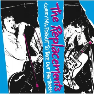 The Replacements - Sorry Ma, Forgot To Take Out The Trash [Deluxe Edition]