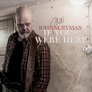 John M. Nyman - If You Were Here