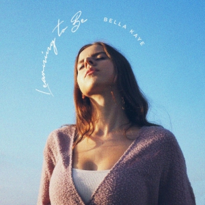 Bella Kaye - Learning To Be