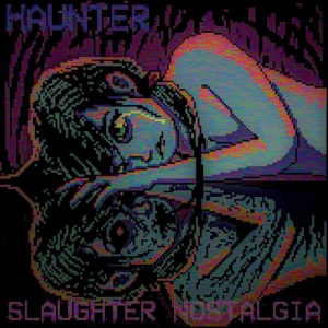 Haunter - Slaughter Nostalgia