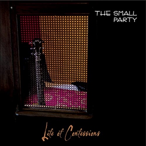 The Small Party - Life Of Confessions