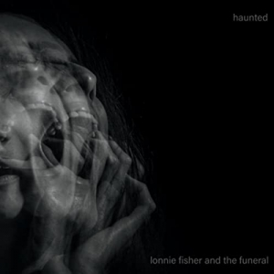 Haunted - Lonnie Fisher And The Funer