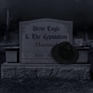 Drew Cagle & The Reputation - Haunted