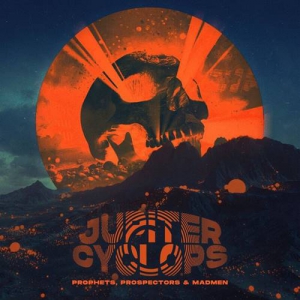 Jupiter Cyclops - Prophets, Prospectors & Madmen