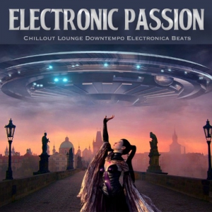VA - Electronic Passion [Chillout Lounge Downtempo Electronica Beats]