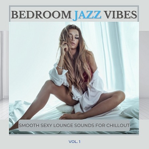 VA - Bedroom Jazz Vibes, Vol.1 (Smooth Sexy Lounge Sounds For Chillout)