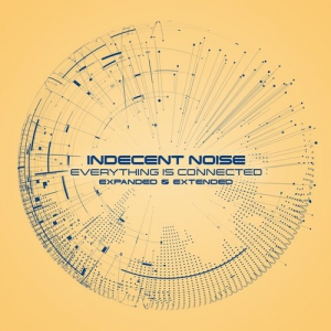 Indecent Noise - Everything Is Connected (Expanded & Extended)