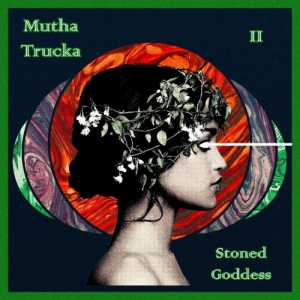 Mutha Trucka - Stoned Goddess