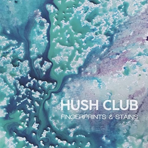 Hush Club - Fingerprints & Stains