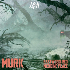 Eastwood Red x Medicine Place - MURK [EP]