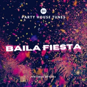 VA - Baila Fiesta [Party House Tunes]