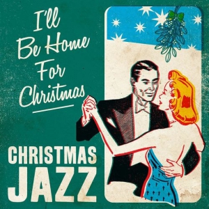 VA - I'll Be Home For Christmas. Christmas Jazz