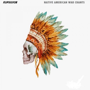  FLIPSILV3R - Native American War Chants 