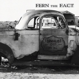 Fern the Fact - Formalist Idiot Metal