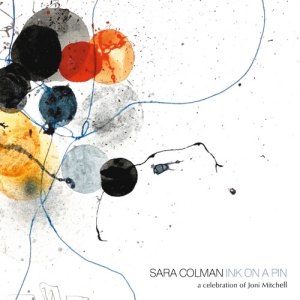 Sara Colman - Ink on a Pin. A Celebration of Joni Mitchell